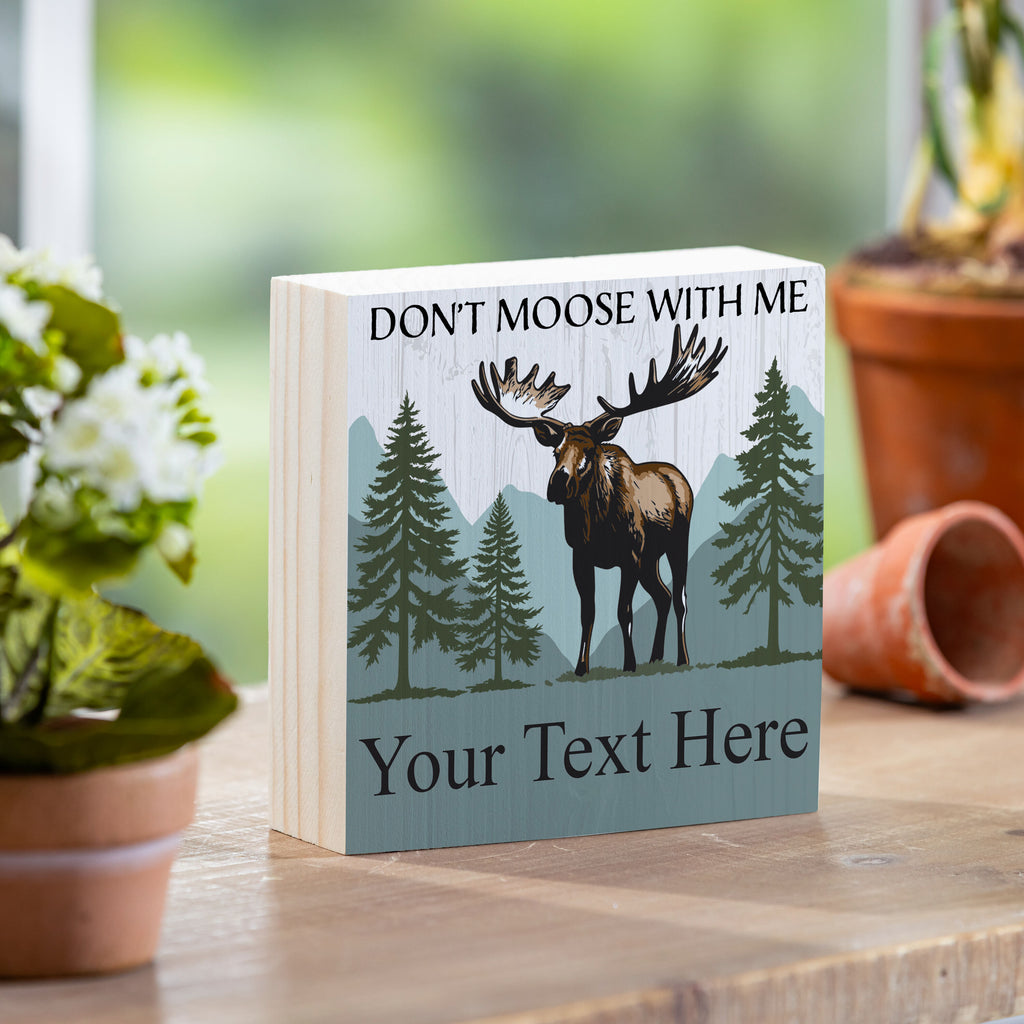 High Country Wilderness Sign Wood Block, Moose "Don't Moose With Me" With Personalization, 6"x6"